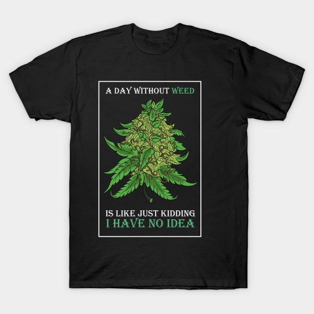 A Day Without Weed Is Like Cannabis Weed Smoking T-Shirt by bigD